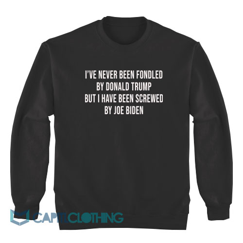 I’ve-Never-Been-Fondled-By-Donald-Trump-Sweatshirt1