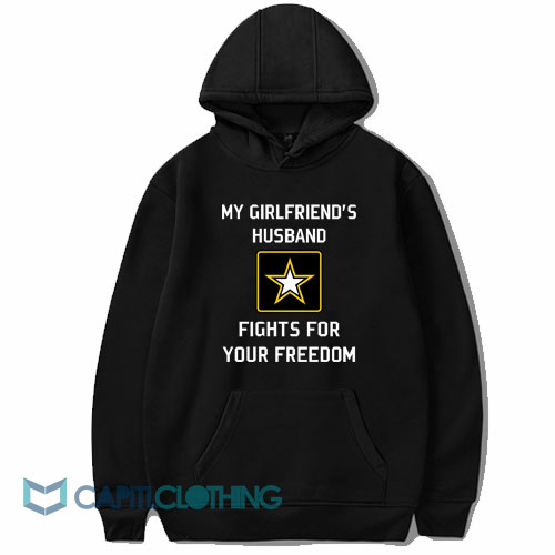 My Girlfriend’s Husband Fights For Your Freedom Hoodie