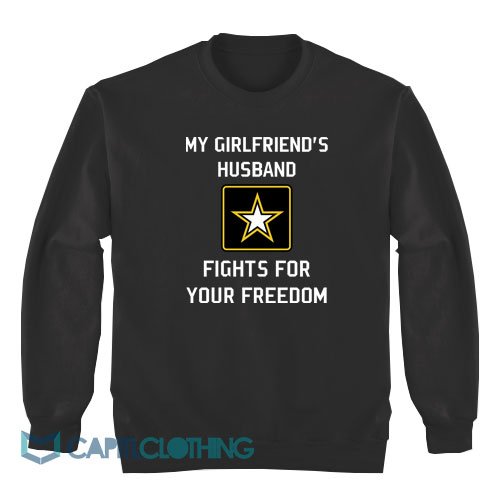 My-Girlfriend’s-Husband-Fights-For-Your-Freedom-Sweatshirt1