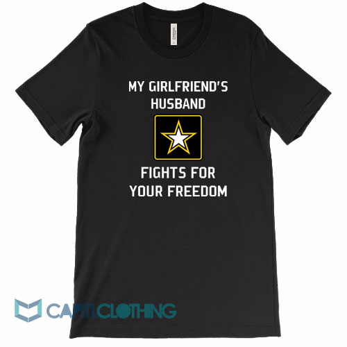 My-Girlfriend’s-Husband-Fights-For-Your-Freedom-Tee