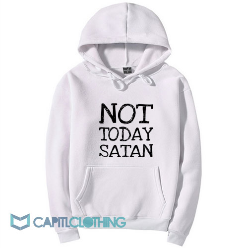 Not Today Satan Hoodie