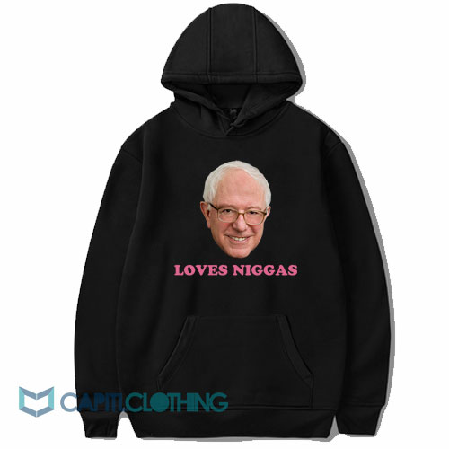 Bernie Loves Niggas Hoodie