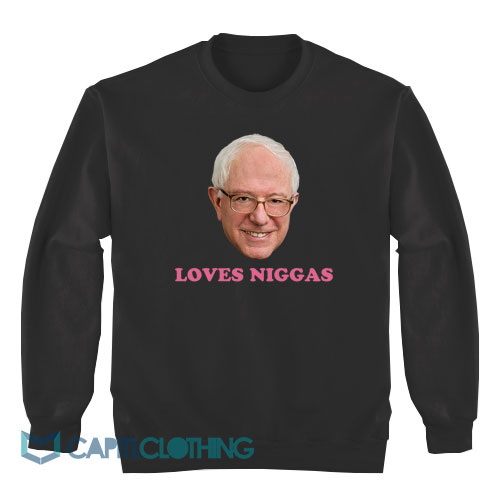 Bernie-Loves-Niggas-Sweatshirt1