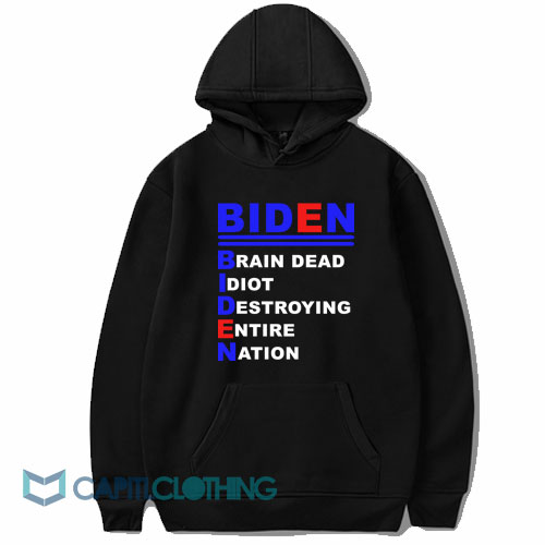 Biden Brain Dead Idiot Destroying Entire Nation Hoodie