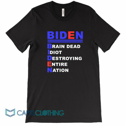 Biden-Brain-Dead-Idiot-Destroying-Entire-Nation-Tee