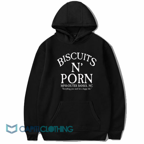 Biscuits And Porn Everything You Need Hoodie