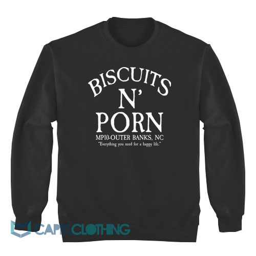 Biscuits-And-Porn-Everything-You-Need-Sweatshirt1