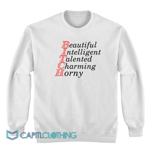 Bitch-Beautiful-Intelligent-Talented-Charming-Horny-Sweatshirt1