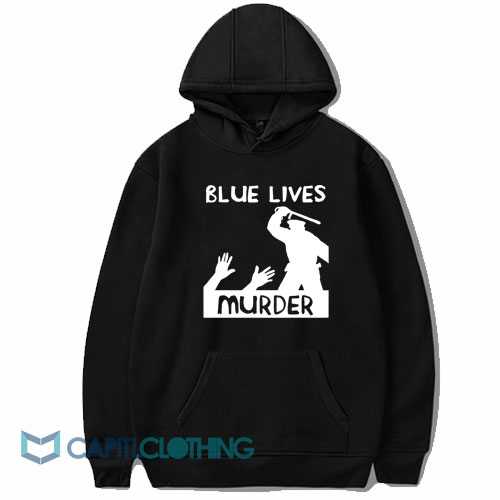 Blue Lives Murder Hoodie