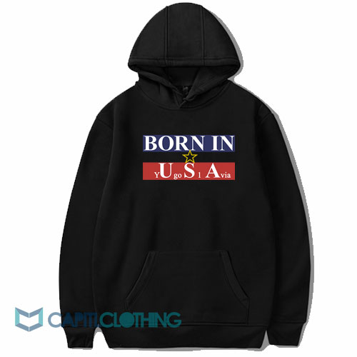 Born in USA Yugoslavia Hoodie