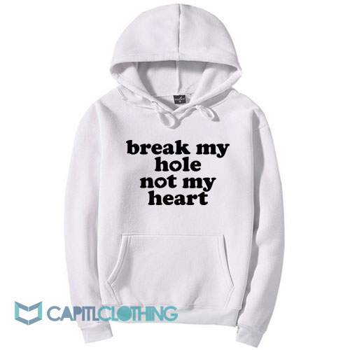 Break My Hole Not My Heart Hoodie