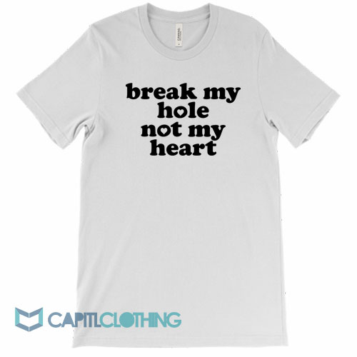 Break-My-Hole-Not-My-Heart-Tee