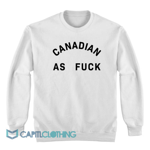 Canadian-As-Fuck-Sweatshirt1