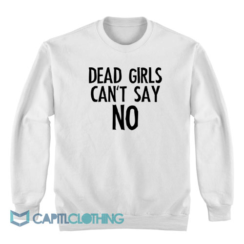 Dead-Girls-Can't-Say-No-Sweatshirt1