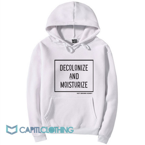 Decolonize And Moisturize Hoodie