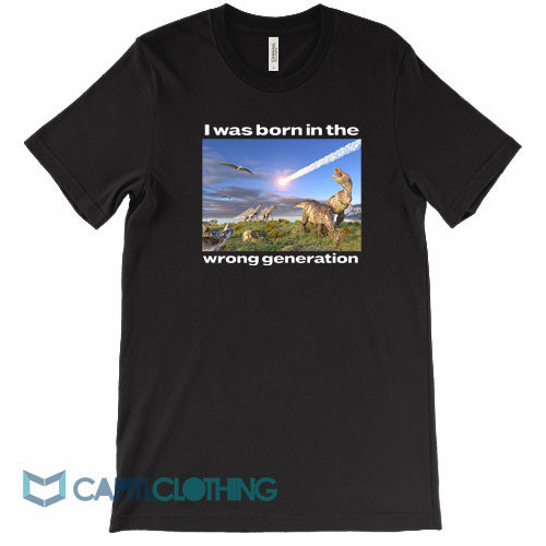 Dinosaurs-I-Was-Born-In-The-Wrong-Generation-Tee