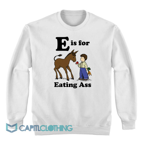 E-is-For-Eating-Ass-Sweatshirt1