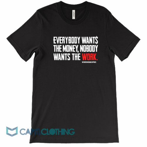 Everybody-Wants-The-Money-Nobody-Wants-The-Work-Tee