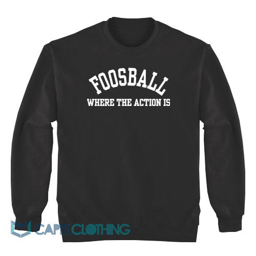 FOOSBALL-Where-The-Action-Is-Sweatshirt1