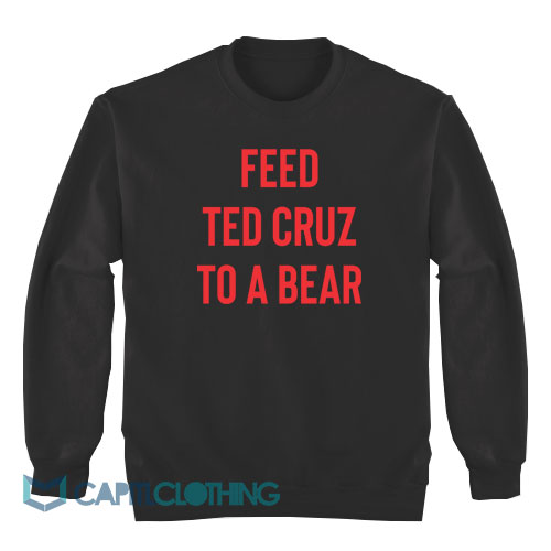 Feed-Ted-Cruz-To-a-Bear-Sweatshirt1