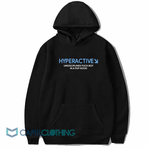 Hyperactive Undisciplined Fuck Boy Hoodie