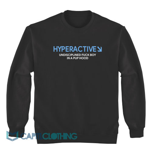 Hyperactive-Undisciplined-Fuck-Boy-Sweatshirt1