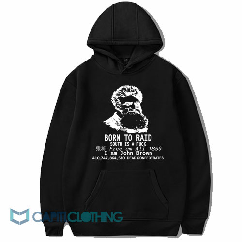 I Am John Brown Born To Raid Hoodie