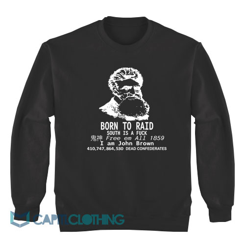 I-Am-John-Brown-Born-To-Raid-Sweatshirt1