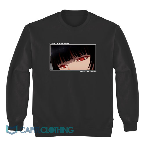 I-Don’t-Know-What-I-Feel-Anymore-Kakegurui-Sweatshirt1