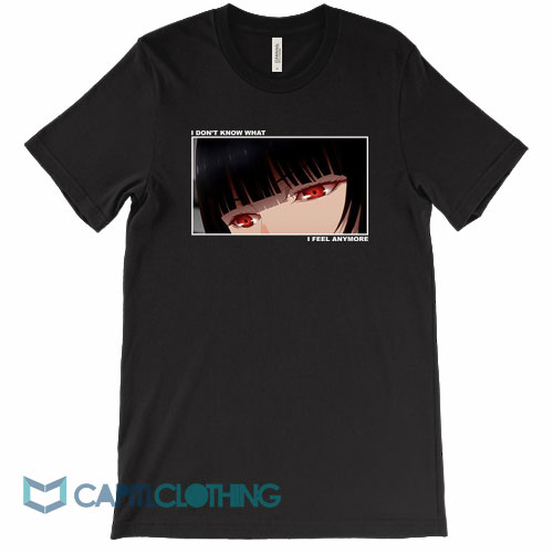 I Don’t Know What I Feel Anymore Kakegurui Tee