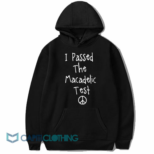 I Passed The Macadelic Test Hoodie