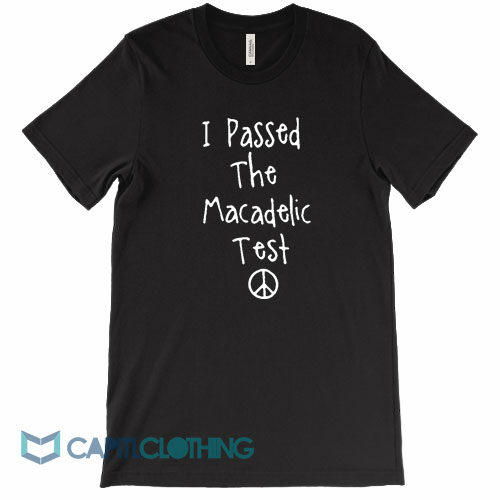 I-Passed-The-Macadelic-Test-Tee