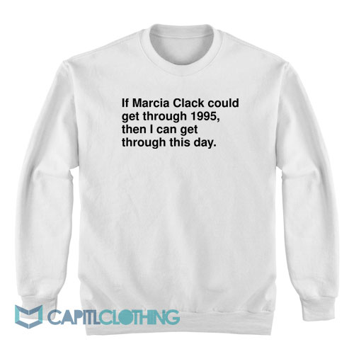 If-Marcia-Clark-Could-Get-Through-1995-Sweatshirt1