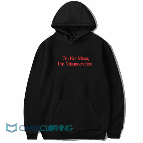 I'm Not Mean I'm Not Misunderstood Hoodie