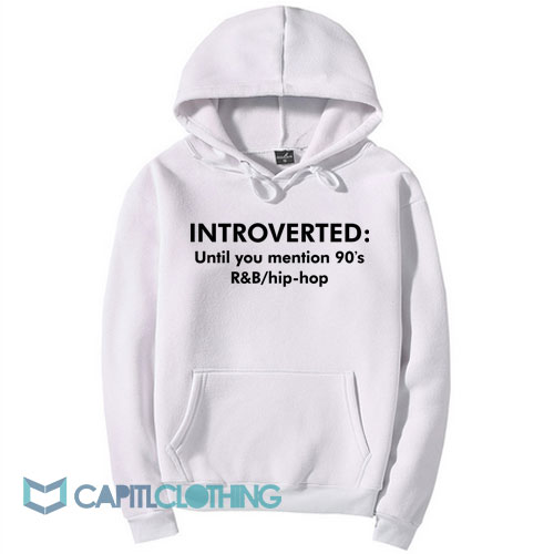 Introverted Until You Mention 90’s Hoodie