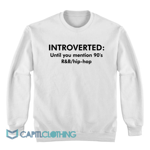 Introverted-Until-You-Mention-90’s-Sweatshirt1