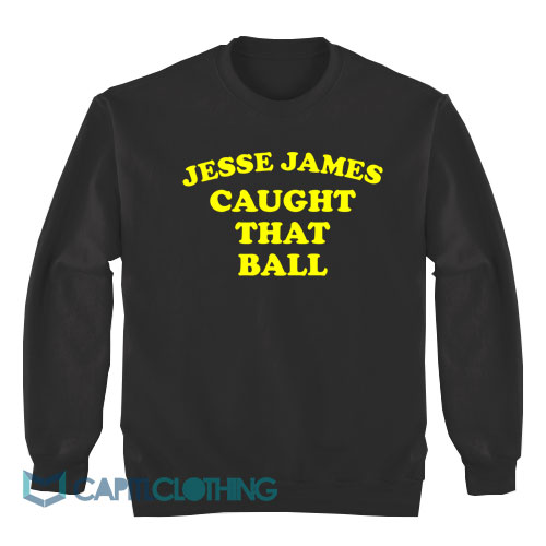 Jesse-James-Caught-That-Ball-Sweatshirt1