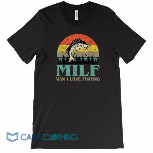 Milf-Man-I-Love-Fishing-Tee