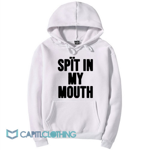 Spit In My Mouth Hoodie