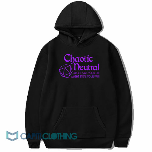 Chaotic Neutral Might Save Your Life Hoodie