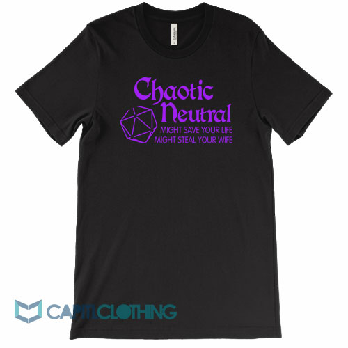 Chaotic-Neutral-Might-Save-Your-Life-Tee