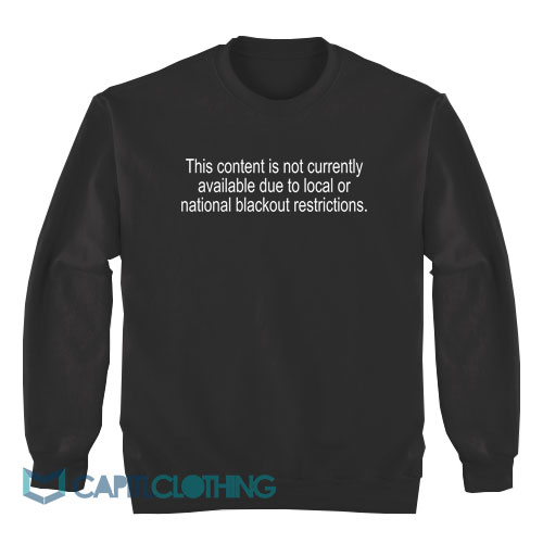 Content-Is-Not-Currently-Available-Local-Or-National-Sweatshirt1