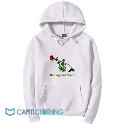 Dad Against Weed Hoodie