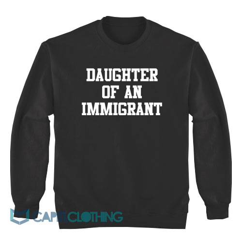 Daughter-Of-An-Immigrant-Sweatshirt1