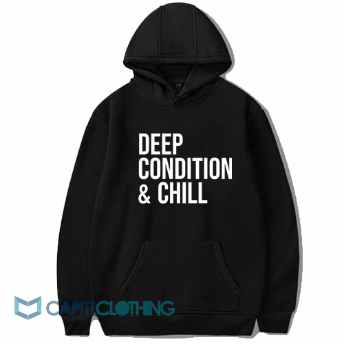 Deep Condition And Chill Hoodie