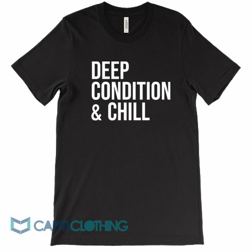 Deep-Condition-And-Chill-Tee