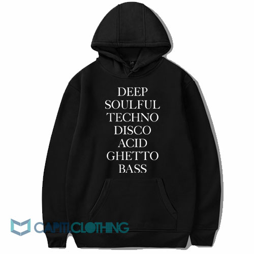 Deep-Soulful-Techno-Disco-Acid-Ghetto-Bass-Hoodie1