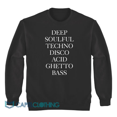 Deep-Soulful-Techno-Disco-Acid-Ghetto-Bass-Sweatshirt1