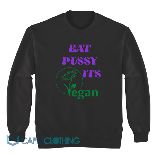 Eat-Pussy-Its-Vegan-Sweatshirt1