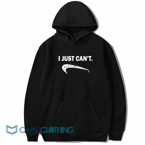 I Just Can’t Hoodie